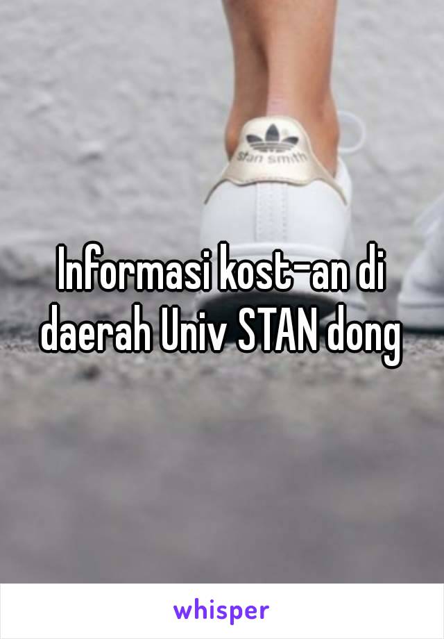 Informasi kost-an di daerah Univ STAN dong 