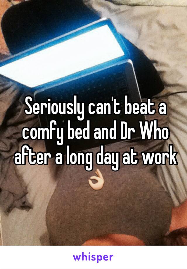 Seriously can't beat a comfy bed and Dr Who after a long day at work 👌