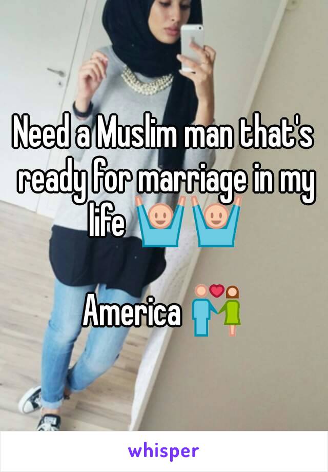 Need a Muslim man that's ready for marriage in my life 🙌🙌

America 💑