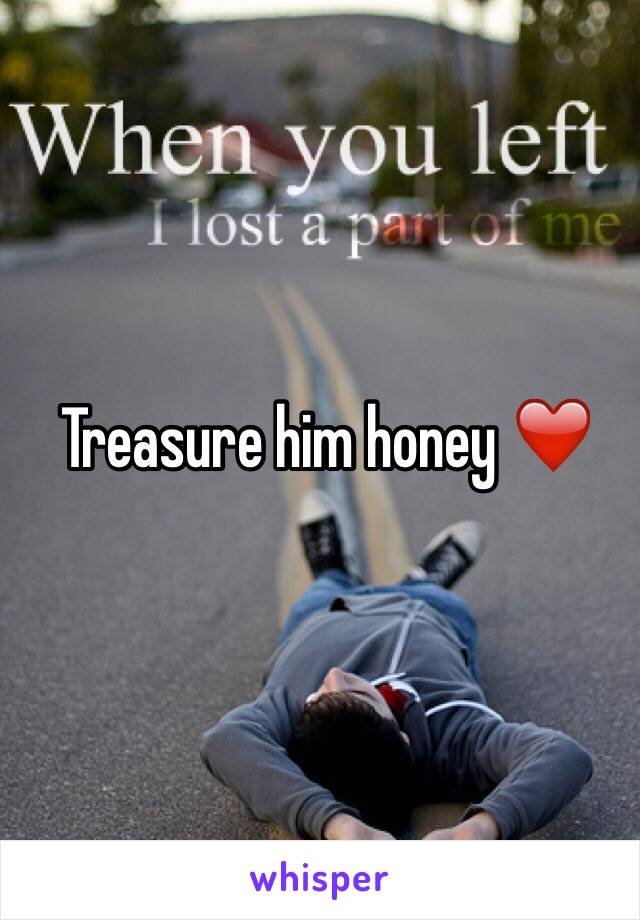 Treasure him honey ❤️