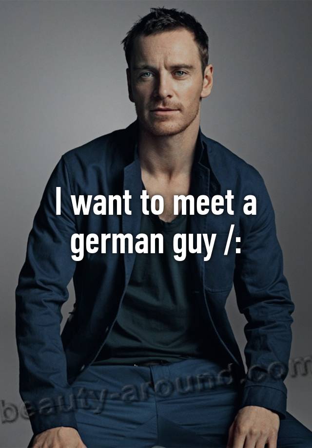 i-want-to-meet-a-german-guy