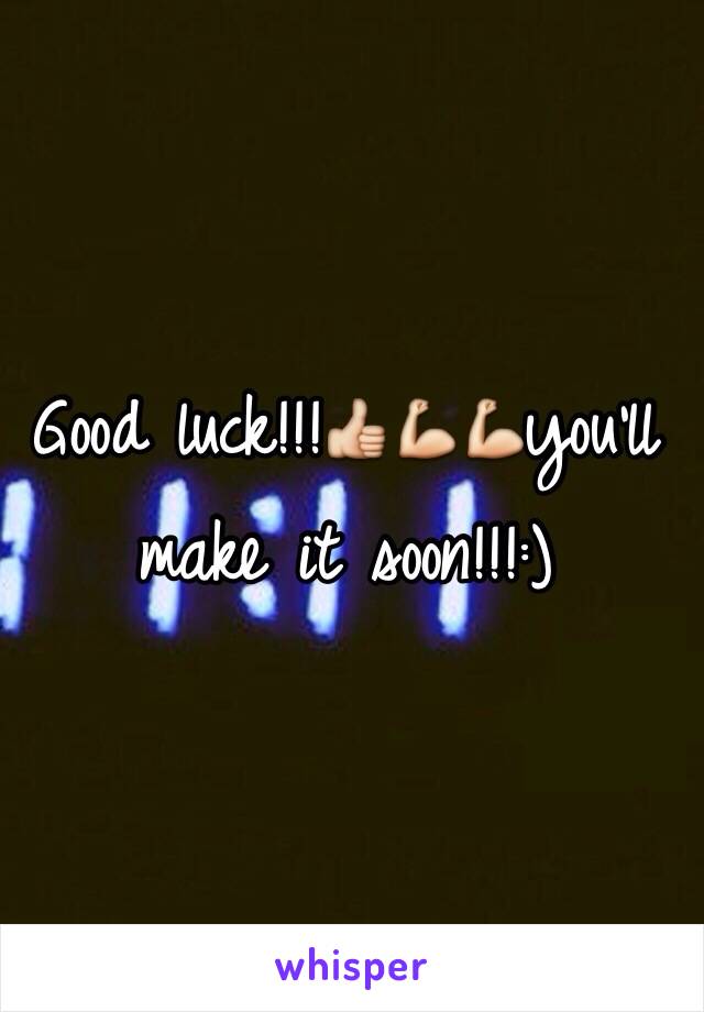 Good luck!!!👍💪💪you'll make it soon!!!:)