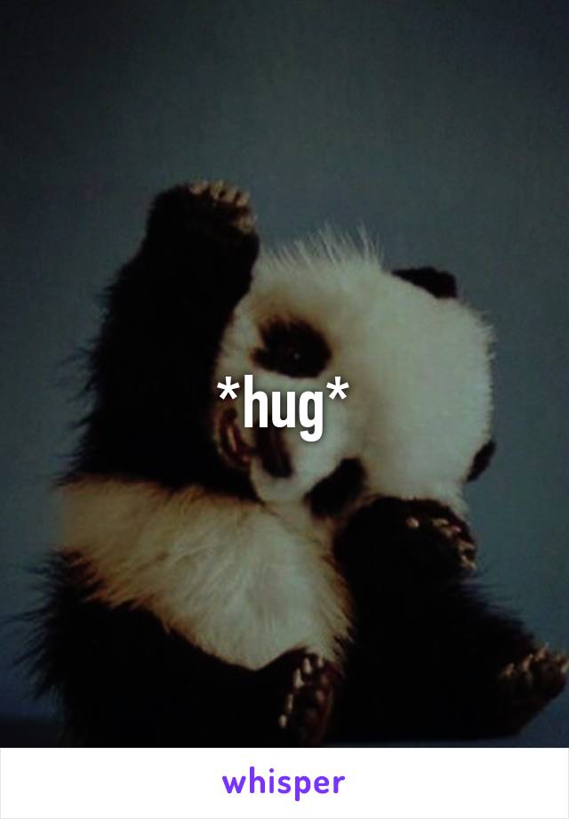 *hug*