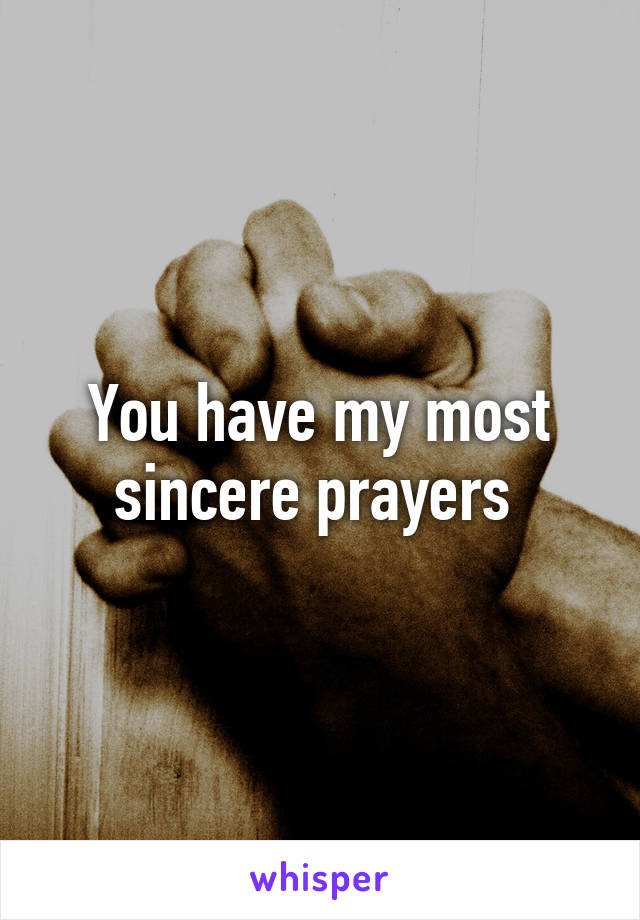 You have my most sincere prayers 