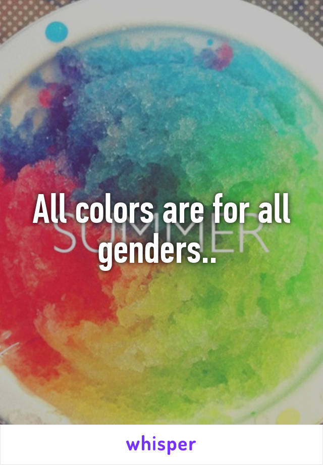 All colors are for all genders.. 