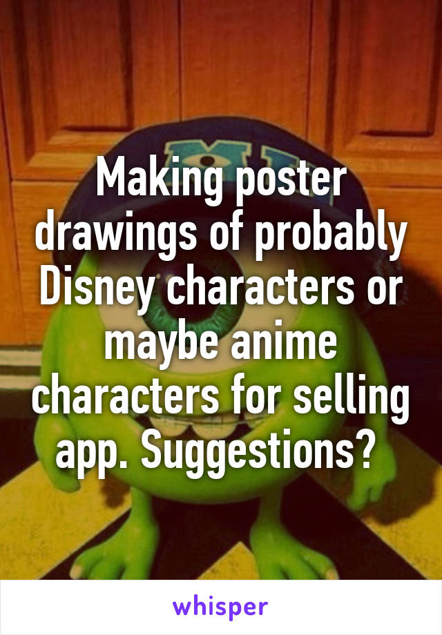 Making poster drawings of probably Disney characters or maybe anime characters for selling app. Suggestions? 