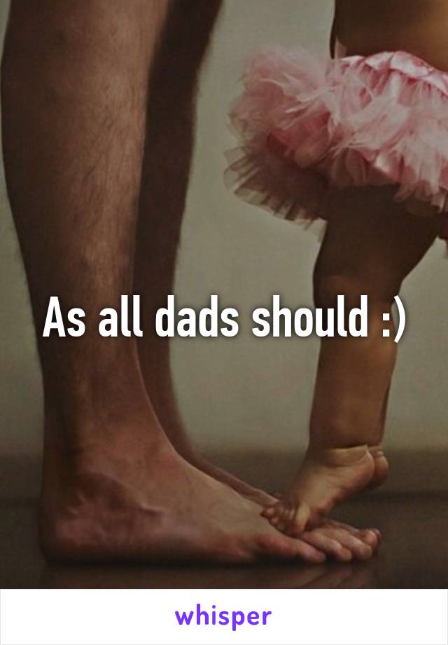 As all dads should :)