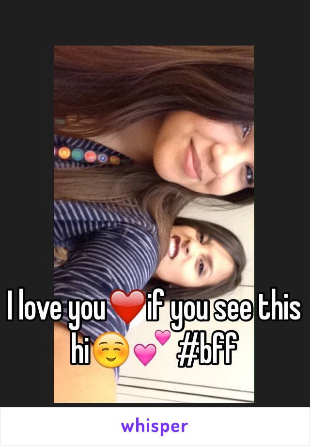 I love you❤️if you see this hi☺️💕 #bff