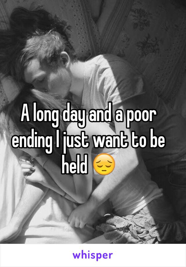 A long day and a poor ending I just want to be held 😔