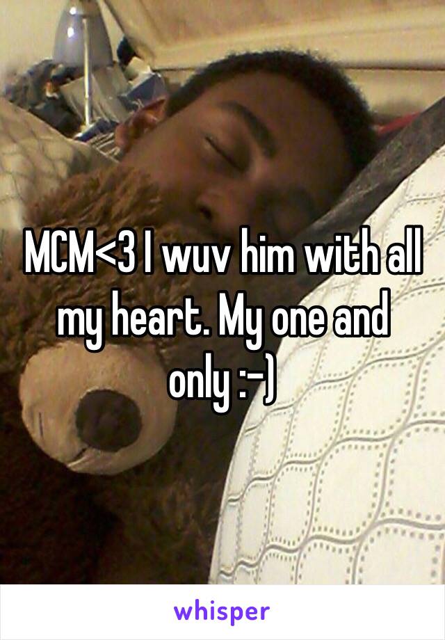 MCM<3 I wuv him with all my heart. My one and only :-)