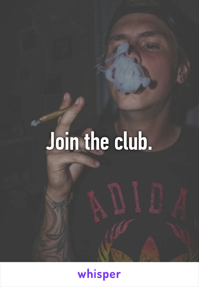 Join the club.