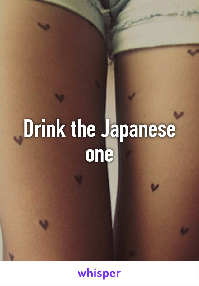 Drink the Japanese one