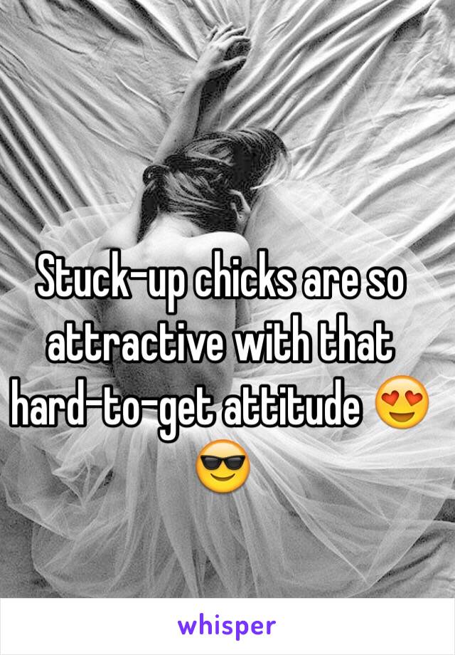 Stuck-up chicks are so attractive with that hard-to-get attitude 😍😎