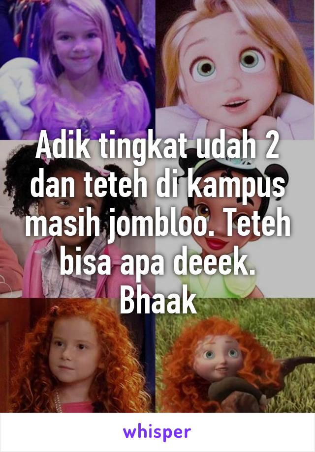 Adik tingkat udah 2 dan teteh di kampus masih jombloo. Teteh bisa apa deeek. Bhaak