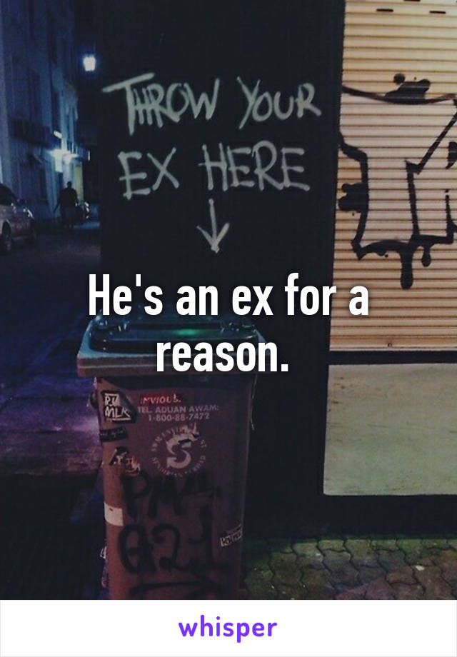 He's an ex for a reason. 