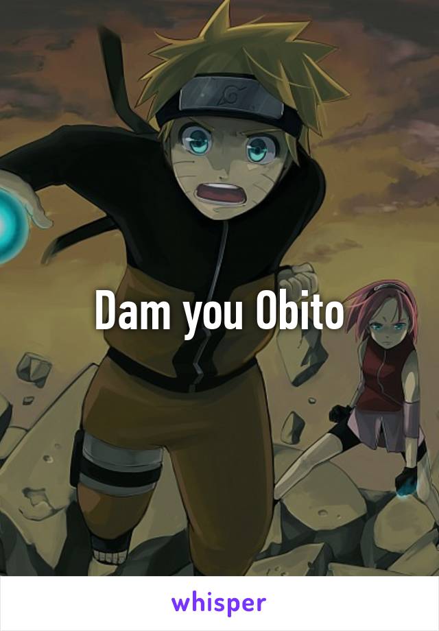 Dam you Obito