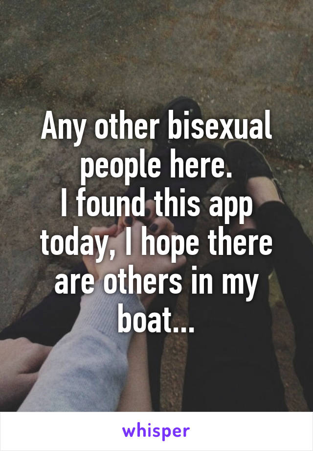 Any other bisexual people here.
I found this app today, I hope there are others in my boat...