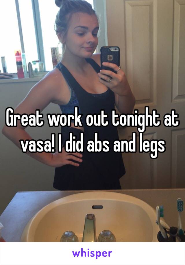 Great work out tonight at vasa! I did abs and legs 