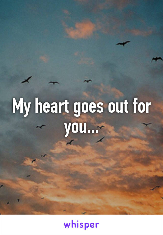 My heart goes out for you...