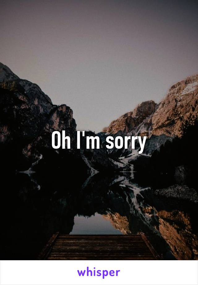 Oh I'm sorry