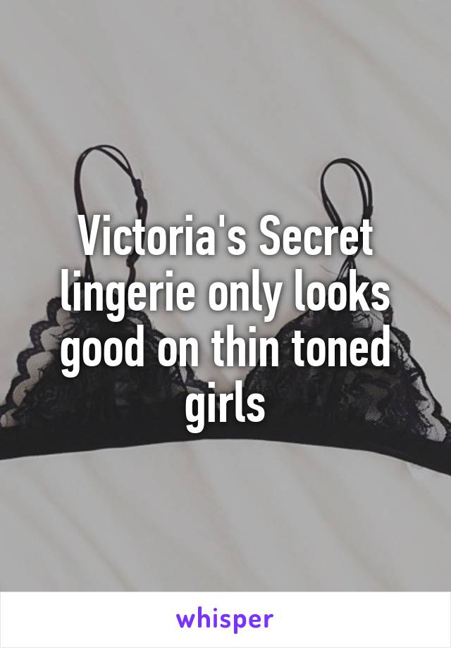 Victoria's Secret lingerie only looks good on thin toned girls