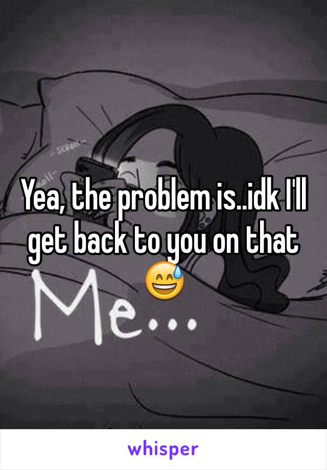 Yea, the problem is..idk I'll get back to you on that 😅