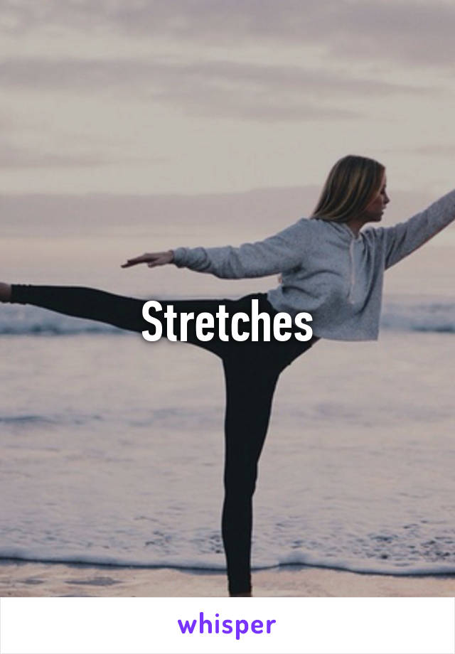 Stretches