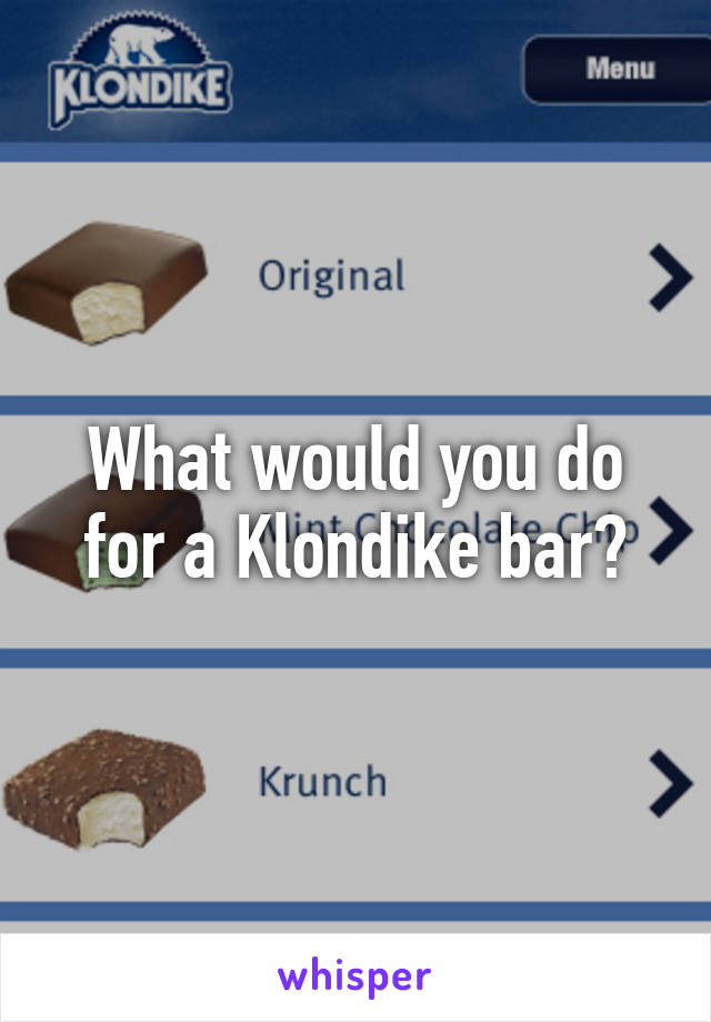 What would you do for a Klondike bar?