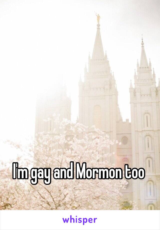 I'm gay and Mormon too