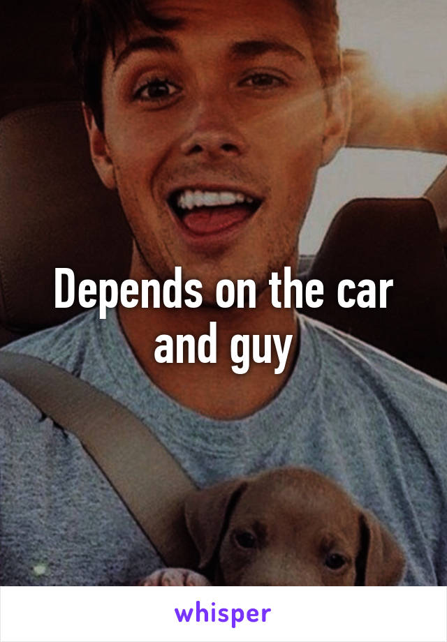 Depends on the car and guy