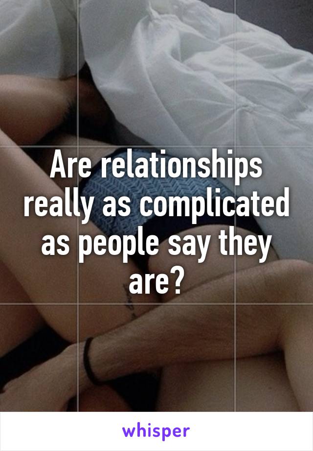 Are relationships really as complicated as people say they are?