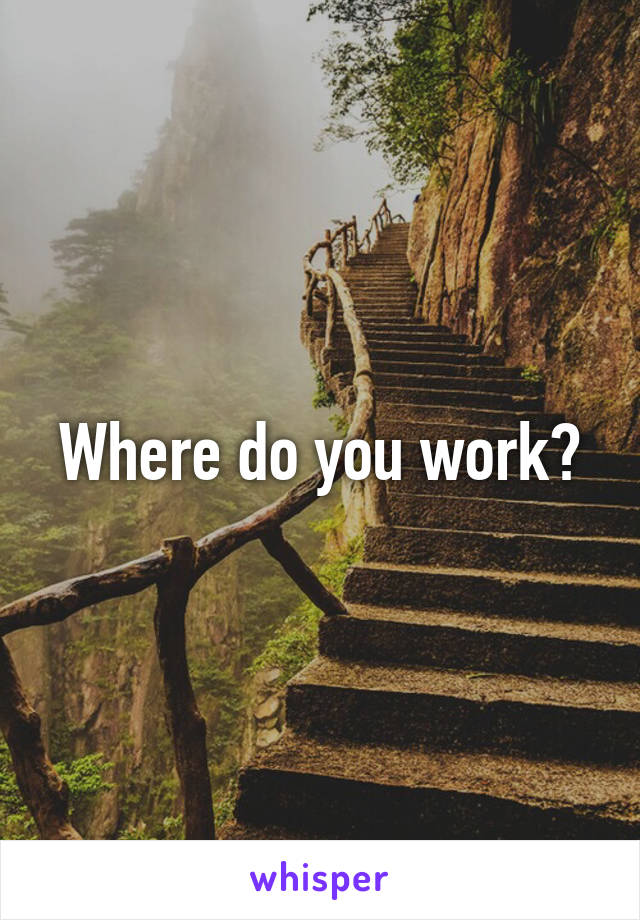 Where do you work?