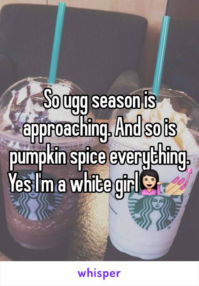 So ugg season is approaching. And so is pumpkin spice everything. Yes I'm a white girl💁🏻💅🏼