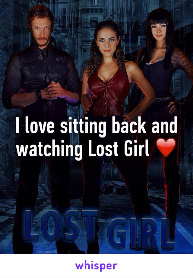 I love sitting back and watching Lost Girl ❤️