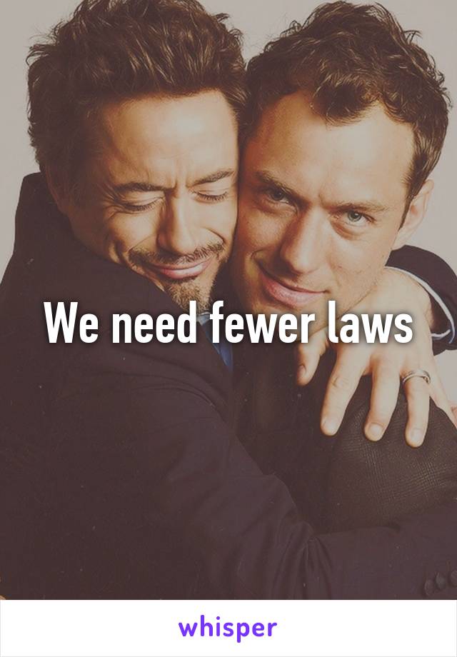 We need fewer laws