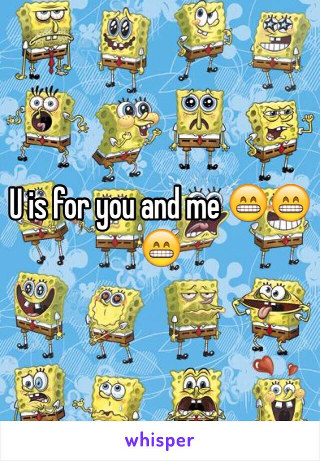 U is for you and me 😁😁😁