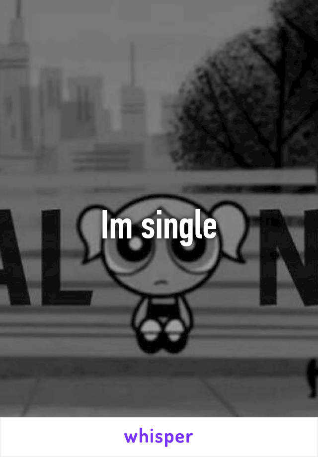 Im single