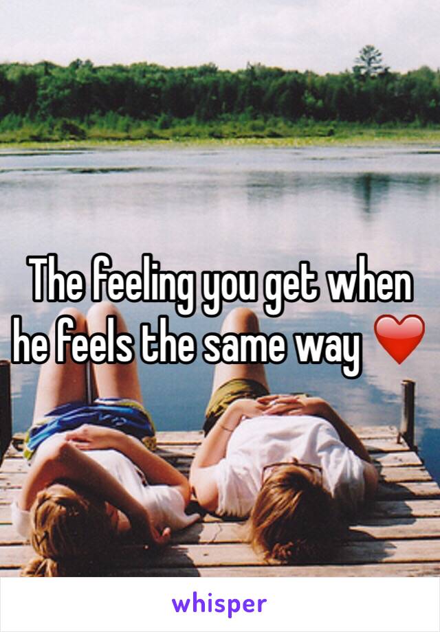 The feeling you get when he feels the same way ❤️