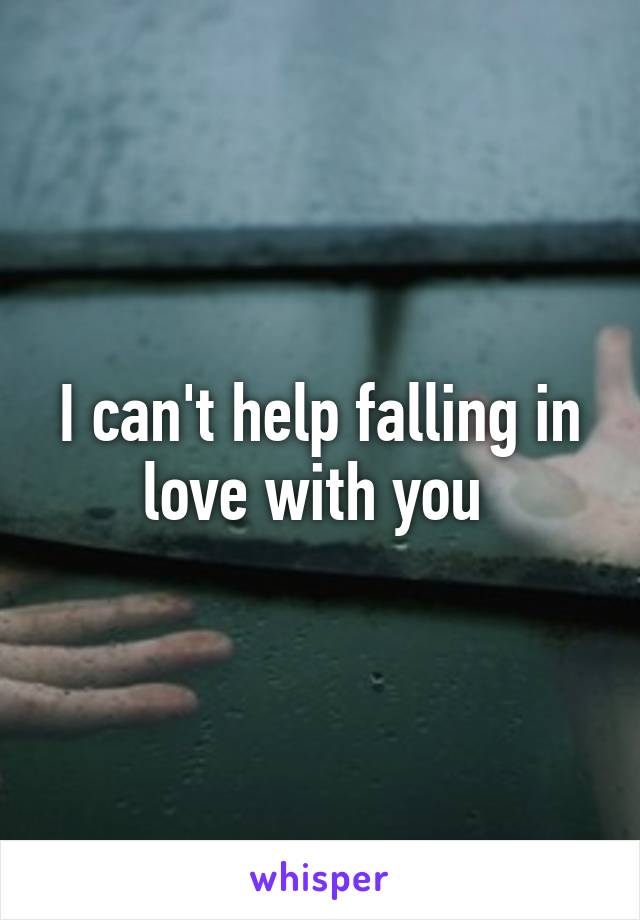 I can't help falling in love with you 