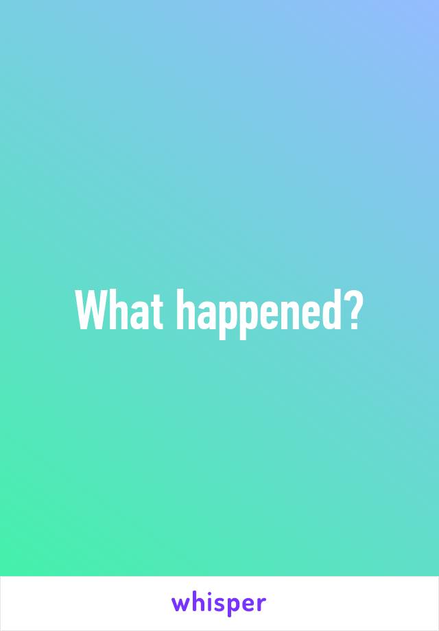 What happened?