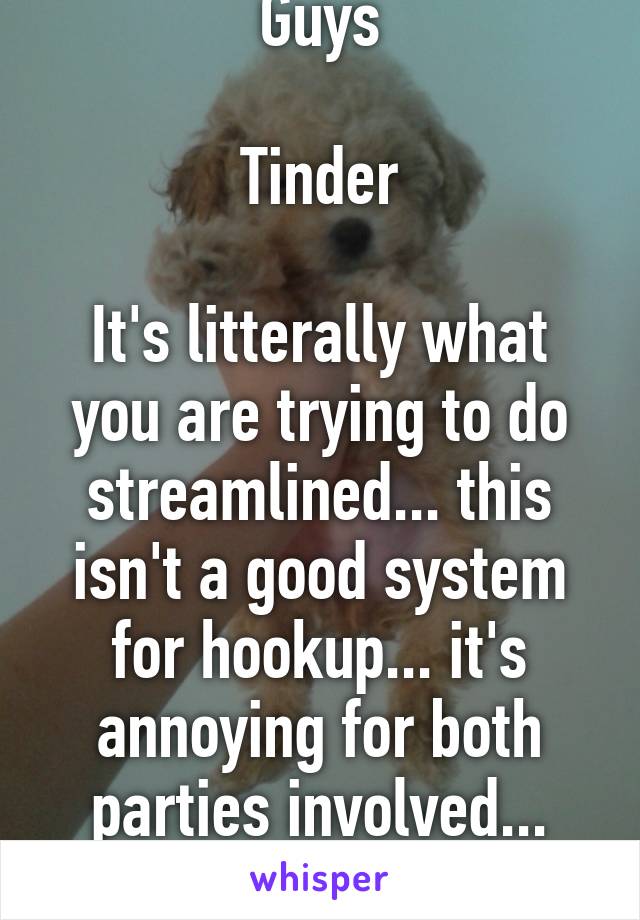 Guys

Tinder

It's litterally what you are trying to do streamlined... this isn't a good system for hookup... it's annoying for both parties involved... stop...