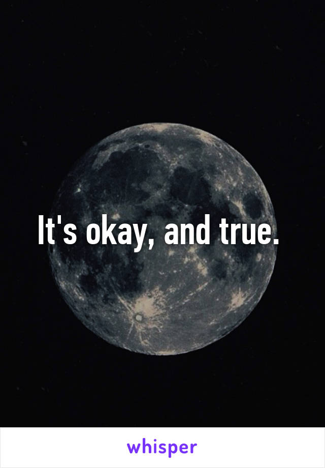 It's okay, and true. 