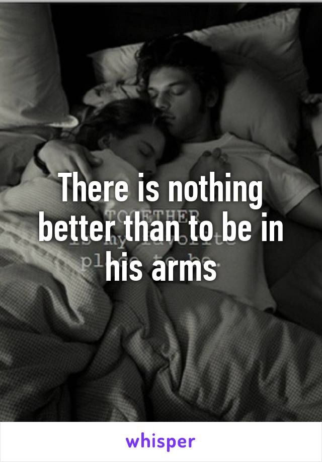 There is nothing better than to be in his arms