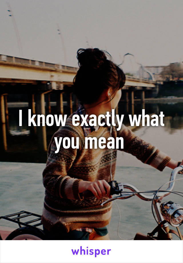 I know exactly what you mean 