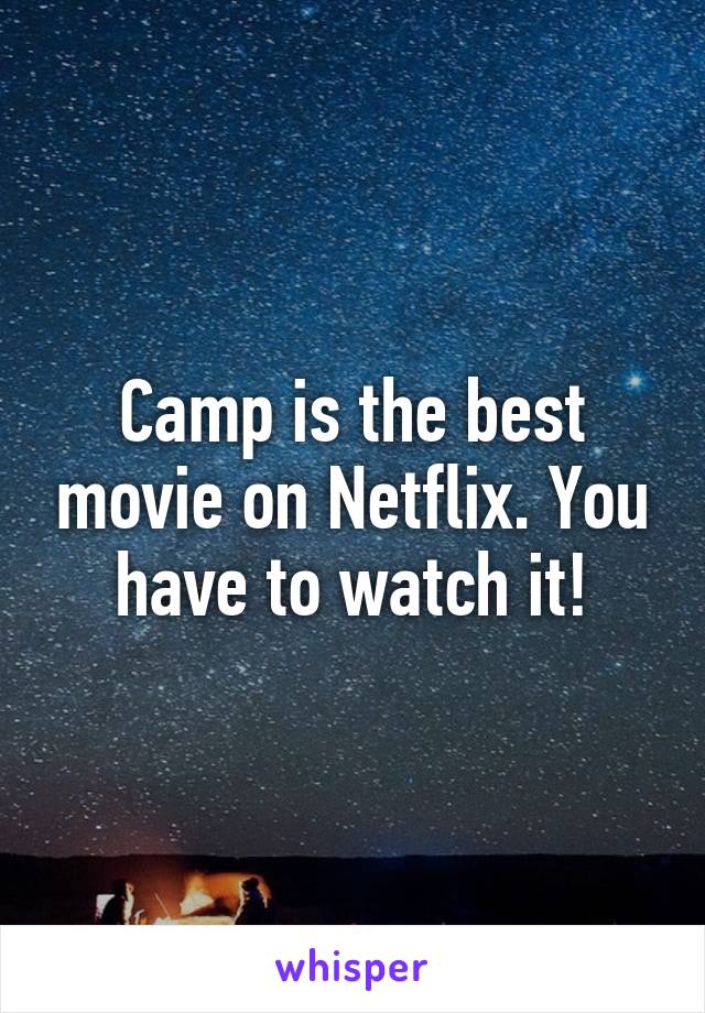 Camp is the best movie on Netflix. You have to watch it!