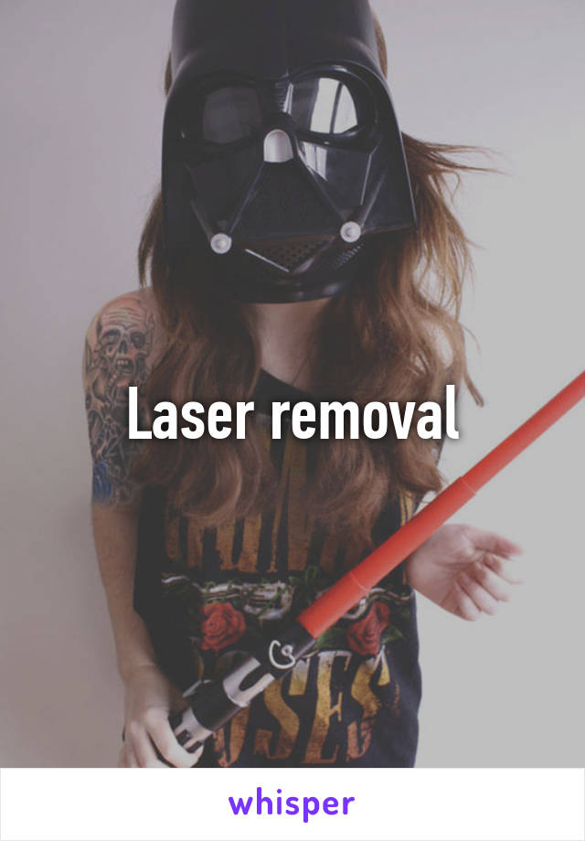 Laser removal