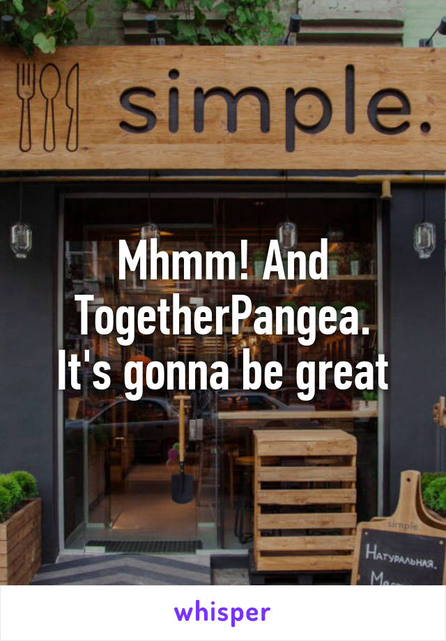 Mhmm! And TogetherPangea.
It's gonna be great