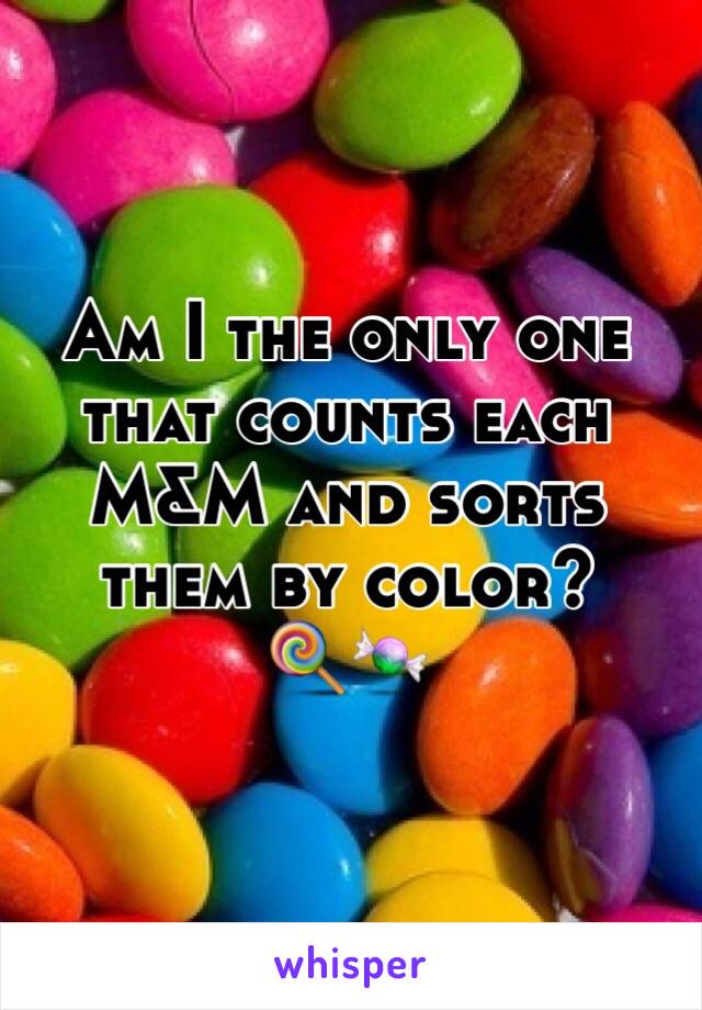 Am I the only one that counts each M&M and sorts them by color?
🍭🍬