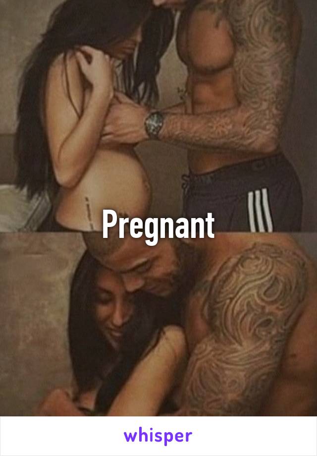 Pregnant