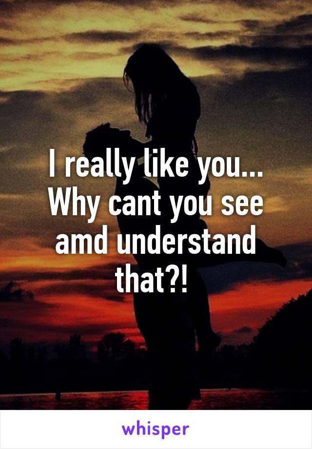 I really like you... Why cant you see amd understand that?! 